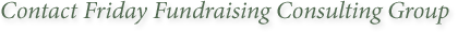 Contact Friday Fundraising Consulting Group